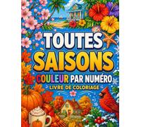 Toutes Saisons Couleur Par Numéro: Livre de Coloriage pour Adultes: Relaxante été Coloriage avec Numéro