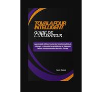 TOVALA FOUR INTELLIGENT Guide de l'utilisateur: Apprenez à utiliser toutes les fonctionnalités, à cuisiner, à résoudre les problèmes et à assurer le ... de votre Tovala. (Scott James Tech Mastery)
