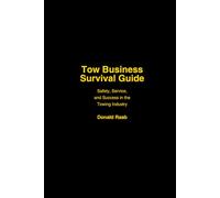 TOW BUSINESS SURVIVAL GUIDE: A GRITTY NO-NONSENSE GUIDE TO RUNNING A TOWING BUSINESS