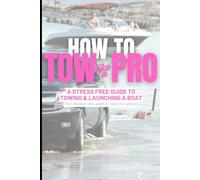 Tow Like a Pro: A stress free guide to towing and launching a boat (Empower)