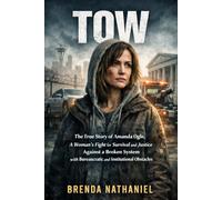 TOW: The True Story of Amanda Ogle, A Woman’s Fight for Survival and Justice Against a Broken System with Bureaucratic and Institutional Obstacles