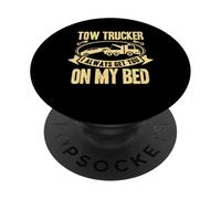 Tow Truck Driver Wrecker I Always Get You on my Bed PopSockets PopGrip Adhesivo