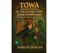 Towa and the Guardians of the Sacred Tree Game Companion: The Ultimate Guide to Saving Shinju