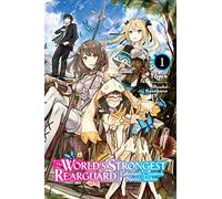 Towa - World's Strongest Rearguard: Labyrinth Country & Dungeon Seekers, Vol. 1 (light novel): Labyrinth Country's Novice Seeker (WORLD STRONGEST REARGUARD LABYRINTH NOVICE NOVEL SC)