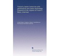 Toward a better tomorrow with aeronautical and space technology Prepared at the request of Frank E. Moss, chairman