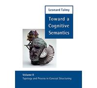 Toward a Cognitive Semantics, Volume 2: Typology and Process in Concept Structuring (Language, Speech, and Communication)