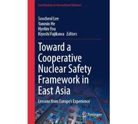 Toward a Cooperative Nuclear Safety Framework in East Asia: Lessons from Europe's Experience (Contributions to International Relations)