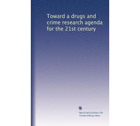 Toward a drugs and crime research agenda for the 21st century