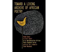 Toward a Living Archive of African Poetry: Kwame Dawes and Chris Abani on the New-generation African Poets Chapbook Series, Library Edition