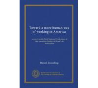 Toward a more human way of working in America: a report on the First National Conference of the American Quality of Work Life Association