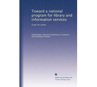 Toward a national program for library and information services: Goals for action