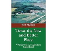 Toward a New and Better Place: A Pioneer History Imagined and Remembered