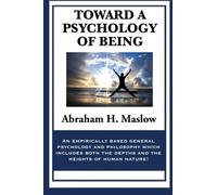 Toward a Psychology of Being: Self-Actualization, Humanistic Psychology, and the Search for Meaning
