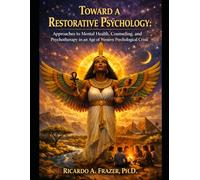Toward A Restorative Psychology: Approaches to Mental Health, Counseling, and Psychotherapy