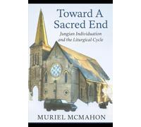 Toward a Sacred End: Jungian Individuation and the Liturgical Cycle