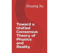 Toward a Unified Consensus Theory of Physics and Reality (New civilization towards future)