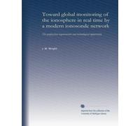 Toward global monitoring of the ionosphere in real time by a modern ionosonde network: The geophysical requirements and technological opportunity