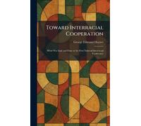 Toward Interracial Cooperation: What Was Said and Done at the First National Interracial Conference
