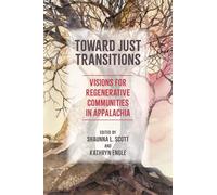 Toward Just Transitions: Visions for Regenerative Communities in Appalachia (Place Matters: New Directions in Appalachian Studies)