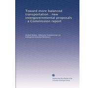 Toward more balanced transportation : new intergovernmental proposals : a Commission report