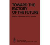 Toward the Factory of the Future: Proceedings of the 8th International Conference on Production Research and 5th Working Conference of the ... at University of Stuttgart, August 2