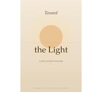 Toward the Light: A Gentle Journal for Heavy Days, Grounded in Psychological Research