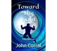 Toward The Light: Poetry and Prose