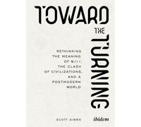 Toward the Turning: Rethinking the Meaning of 9/11, the Clash of Civilizations, and a Postmodern World