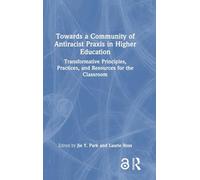 Towards a Community of Antiracist Praxis in Higher Education: Transformative Principles, Practices, and Resources for the Classroom