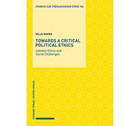 Towards a Critical Political Ethics: Catholic Ethics and Social Challenges: 156 (Studien Zur Theologischen Ethik)
