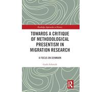 Towards a Critique of Methodological Presentism in Migration Research: A Focus on Denmark (Routledge Approaches to History)