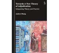 Towards a New Theory of Adjudication: Integrating Theory and Practice