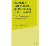Towards a Post-Modern Understanding of the Political: From Genealogy to Hermeneutics