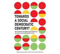 Towards a Social Democratic Century?: How European and global social democracy can chart a course through the crises