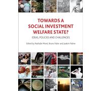 Towards a social investment welfare state?: Ideas, Policies and Challenges
