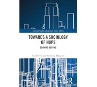 Towards a Sociology of Hope: Looking Beyond (Classical and Contemporary Social Theory)