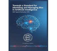 Towards a Standard for Identifying and Managing Bias in Artificial Intelligence: NIST Special Publication 1270