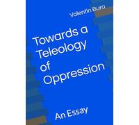 Towards a Teleology of Oppression: An Essay (Critical Theory and the sort)