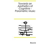 Towards an Aesthetics of Cognitive-Parametric Music