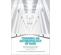 Towards an Anthropology of Data (Journal of the Royal Anthropological Institute Special Issue Book Series)