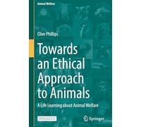 Towards an Ethical Approach to Animals: A Life Learning about Animal Welfare: 26
