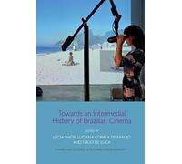 Towards an Intermedial History of Brazilian Cinema (Edinburgh Studies in Film and Intermediality)