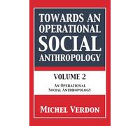 Towards an Operational Social Anthropology: Volume 2: An Operational Social Anthropology