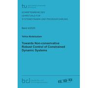 Towards Non-conservative Robust Control of Constrained Dynamic Systems: 2025,4 (Schriftenreihe des Lehrstuhls für Systemdynamik und Prozessführung)