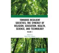 Towards Resilient Societies: The Synergy of Religion, Education, Health, Science, and Technology: Proceedings of the International Conference on ... September 12th-13th, 2024 (Volume 1)