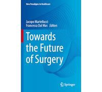 Towards the Future of Surgery (New Paradigms in Healthcare)