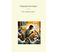 Towards the Goal (Classic Books)
