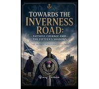 Towards the Inverness Road: Faithful Courage Amid the Fifteen's Shadows: The Jacobite Rebellion Collection (The Jacobite Rebellion Collection (5 Book Series))