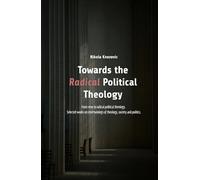 Towards the Radical Political Theology: From new to radical political theology. Selected works on intertwinings of theology, society and politics.