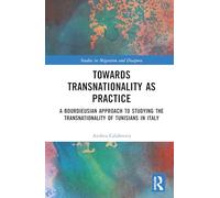 Towards Transnationality as Practice: A Bourdieusian Approach to Studying the Transnationality of Tunisians in Italy (Studies in Migration and Diaspora)